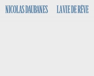 Nicolas Daubanes, « La vie de rêve »