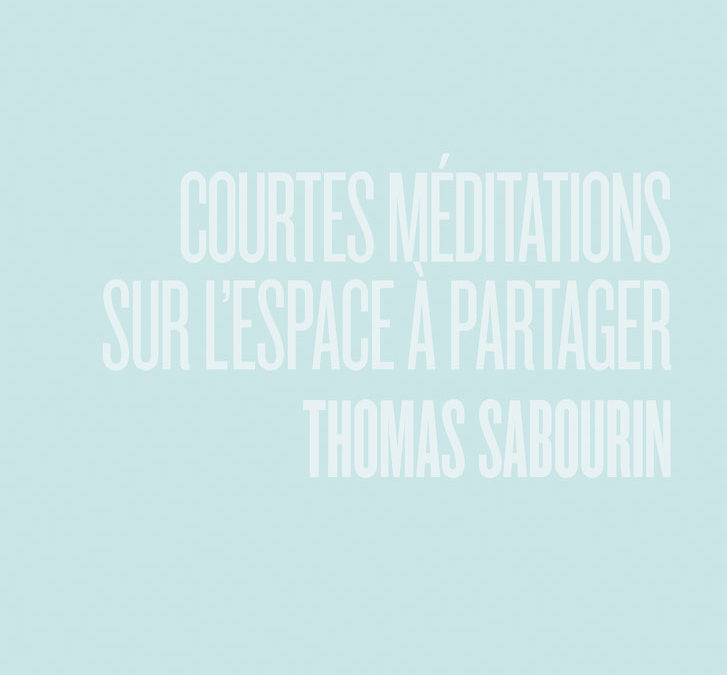 Thomas Sabourin, « Courtes méditations sur l’espace à partager »